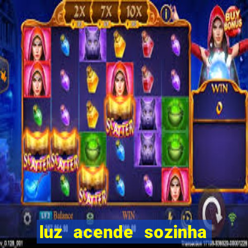 luz acende sozinha a noite espiritismo luz